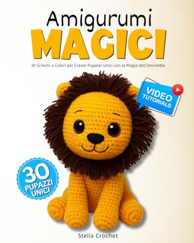 AMIGURUMI MAGICI: 30 Schemi a Colori per Creare Pupazzi Unici con la Magia dell'Uncinetto