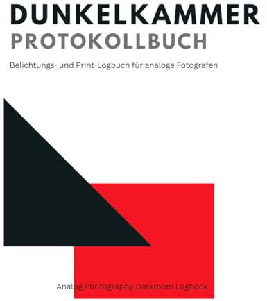Dunkelkammer Protokollbuch: Belichtungs- und Print-Logbuch für analoge Fotografen | Dunkelkammer-Arbeitsjournal zur Dokumentation von Belichtung, Papier, Chemie und Darkroom Print-Sessions