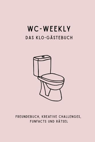 WC Weekly - Das charmante Klo-Gästebuch: Geschenk für Männer / Frauen / Wohngemeinschaft / WG / Einzug / Bekannte / Badezimmer / Deko