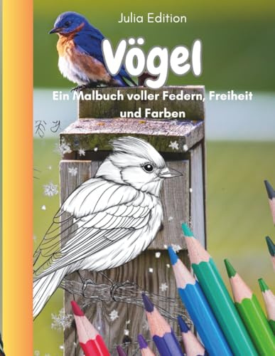 Vögel - ein Malbuch voller Federn, Freiheit und Farben: 30 Vogelmotive zum Ausmalen – zum Entspannen, Staunen und Abschalten