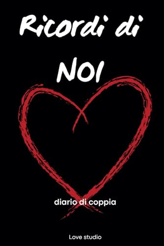 Ricordi di Noi: il diario della nostra storia d'amore