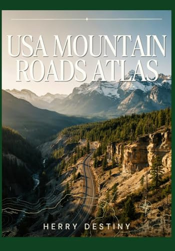 USA Mountain Roads Atlas: Discover Rocky Mountain, Sierra Nevada, and Appalachian Scenic Routes with Maps and Travel Guidance