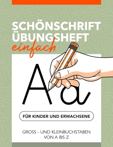 Schönschrift Übungsheft für Kinder und Erwachsene - Groß - und Kleinbuchstaben von A bis Z: Um die Schrift zu verbessern | Schön Schreiben lernen