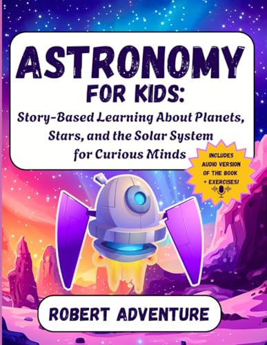 Astronomy for Kids: Story-Based Learning About Planets, Stars, and the Solar System for Curious Minds