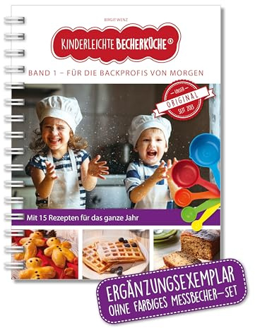 Becherküche Kinderleichte Band 1: Für die Backprofis von Morgen | Ergänzungsexemplar ohne Becherset | Mit 15 leckeren Rezepten rund ums Jahr