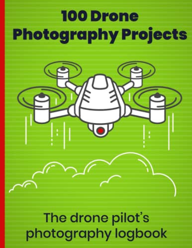 100 Drone Photography Projects: The drone pilot's photography logbook. Record $ plan your sessions whether video or stills. Note your aerial ... and more: The perfect gift for drone fliers!