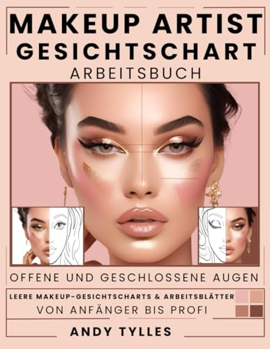 Makeup Artist Gesichtschart Arbeitsbuch: Leere Gesichtscharts & Arbeitsblätter für kreative Looks mit offenen und geschlossenen Augen – ideal für Anfänger, Schüler & Profis.