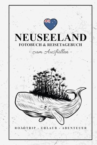 Neuseeland Fotobuch und Reisetagebuch zum Ausfüllen: Reise Fotografie / Neuseeland Reisetagebuch zum Wandern, Urlaub, Camping und Roadtrip / Reisebuch mit Fotos Einkleben / Souvenir