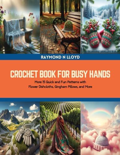 Crochet Book for Busy Hands: More 15 Quick and Fun Patterns with Flower Dishcloths, Gingham Pillows, and More