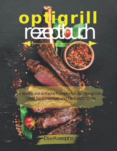 optigrill rezeptbuch: Das OptiGrill Kochbuch mit 90 einfachen & leckeren Rezept-Ideen für den smarten Kontaktgrill
