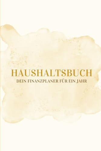 Haushaltsbuch: Meine finanzielle Übersicht für ein Jahr