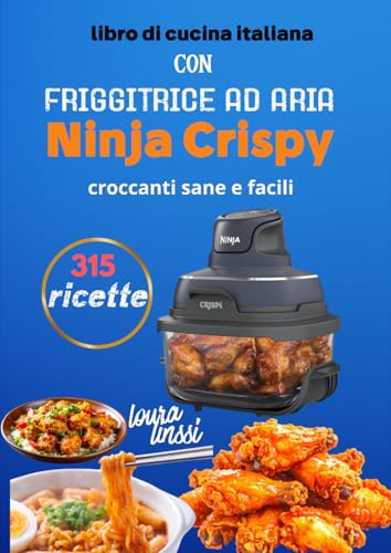 Un libro di cucina italiana con friggitrice ad aria 315 ricette croccantisane e facili con Ninja Crispy