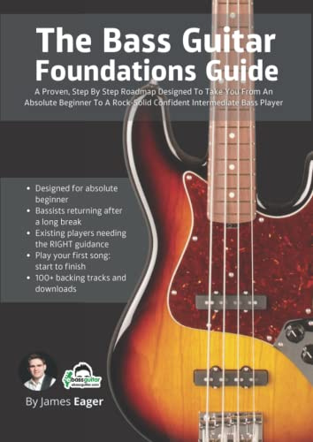 The Bass Guitar Foundations Guide: A Proven, Step By Step Roadmap Designed To Take You From An Absolute Beginner To A Rock-Solid Confident Intermediate Bass Player
