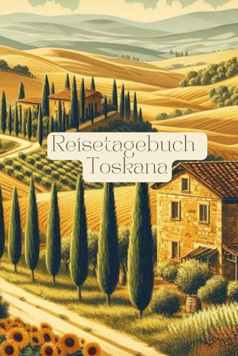 Reisetagebuch Toskana: Reisetagebuch Italien: Reisetagebuch zum Ausfüllen Toskana, Italien, Urlaubstagebuch, für Roadtrip, Städtereise, Weltreise, 30 Tage, A5-Format, Checklisten, Fotocollagen