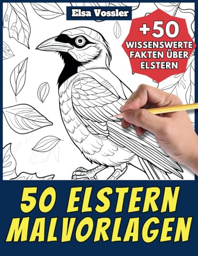50 Elstern-Malvorlagen – Malbuch für Kinder und Erwachsene: +50 erstaunliche Fakten über diese Vögel. Ausmalbuch für Jungen und Mädchen. Male und lerne mit Elsa – Tiere – Band