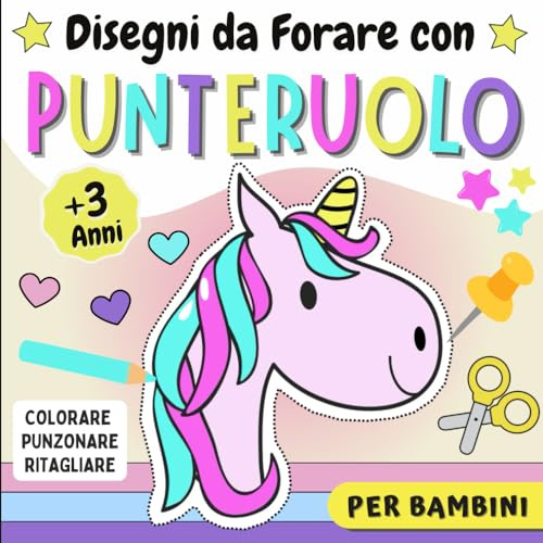 Disegni da Forare con Punteruolo Per Bambini: Libro da Colorare, Punzonare e Ritagliare Unicorni Per Bambini Da 3 anni | Attività Creativa Manuale ... - Divertirsi e Creare Opere Incredibili.