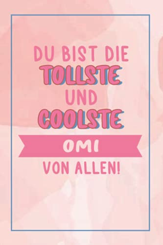 Du Bist Die Tollste Und Coolste Omi Von Allen!: A5 Liniertes • Notebook • Notizbuch • Taschenbuch • Journal • Tagebuch - Ein lustiges Geschenk für Freunde oder die Familie und die beste Omi der Welt