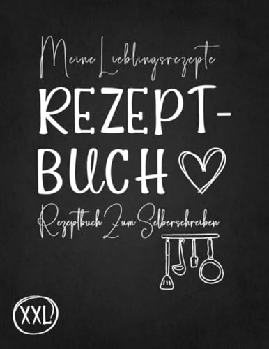 Rezeptbuch Zum Selberschreiben: Large XXL DIY Kochbuch Mit Inhaltsverzeichnis Backbuch Schreiben Mit Platz Für 140 Rezepte Und Viele Notizen Für Ausfüllen Ihrer Lieblingsrezepte Schwarz Design