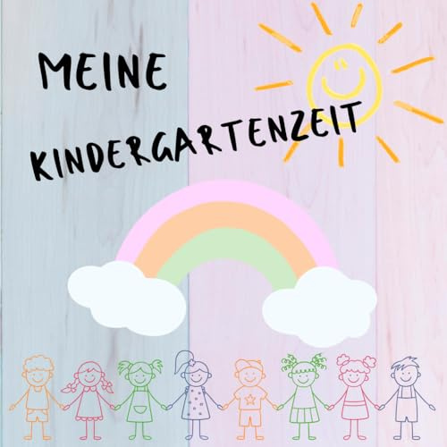 Meine Kindergartenzeit: Ein liebevolles Erinnerungsalbum für die schönsten Kindergartenmomente - Erinnerungen, Abenteuer, erste Freundschaften, Spiel, ... bis zur Vorschule – Meine Kindergartenreise