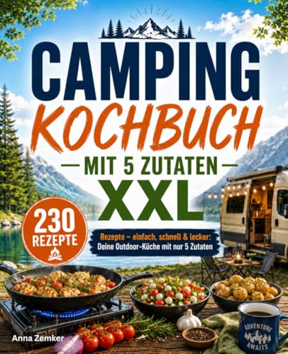 Camping Kochbuch mit 5 Zutaten XXL: 230 Rezepte – einfach, schnell & lecker: Deine Outdoor-Küche mit nur 5 Zutaten
