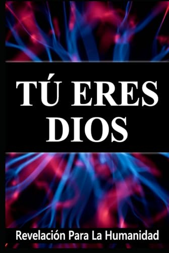 Tú Eres Dios, Revelación Para La Humanidad