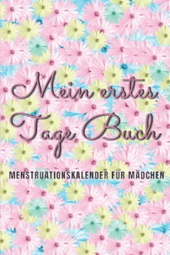 Mein erstes Tage Buch: Menstruationskalender für Mädchen |3-Jahres-Zyklustagebuch zur Überwachung der Menstruation und des Wohlbefindens.