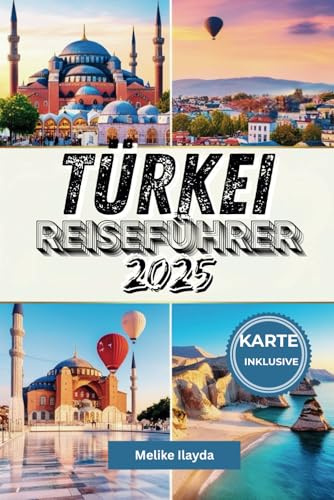 Türkei-Reiseführer 2025: Entdecken Sie das Beste von Istanbul, Kappadokien, Antalya und darüber hinaus – inklusive detaillierter Karten