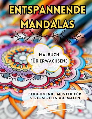 Entspannende Mandalas: Malbuch für Erwachsene: Beruhigende Muster für Stressfreies Ausmalen