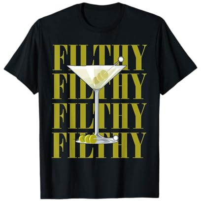 Filthy Martini Cocktail Funny Dirty Martini Drinking T-Shirt
