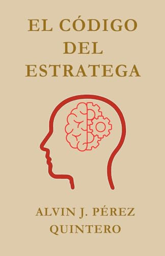 El Código del Estratega: 20 principios para forjar una mentalidad inquebrantable y diseñar tu realidad desde el pensamiento estratégico.