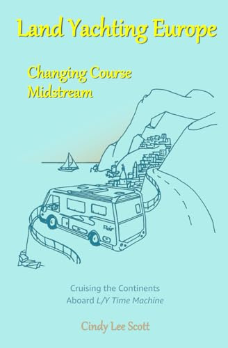 Land Yachting Europe: Changing Course Midstream: Cruising the Continents Aboard L/Y Time Machine