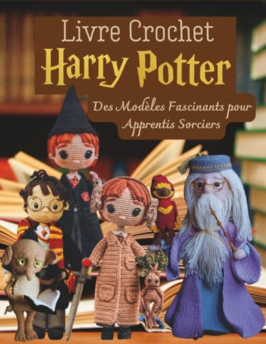 Livre Crochet Harry Potter: Des Modèles Fascinants pour Apprentis Sorciers