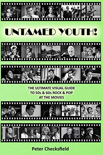 UNTAMED YOUTH!: THE ULTIMATE VISUAL GUIDE TO 50s & 60s ROCK & POP AT THE MOVIES (The Rock & Pop on TV guides)