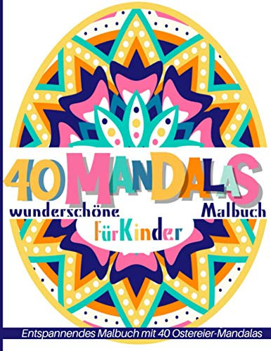 40 wunderschöne Mandalas malbuch: Entspannende Malbuch mit 40 Osterei Mandalas für Kinder im Alter von 6-10! Entspannende Aktivität für ... Magische Färbung für Kinder