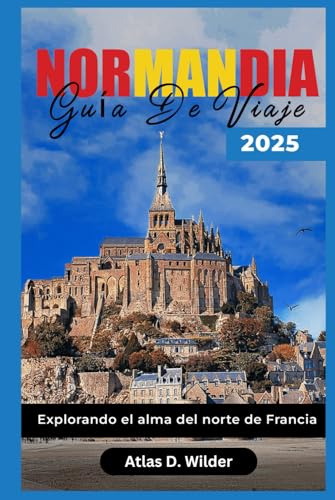 NORMANDÍA GUÍA DE VIAJE 2025: Explorando el alma del norte de Francia