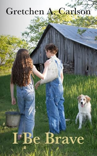 I Be Brave: A heartfelt story of a family broken by grief and a boy's search for home (Grit and Grace in the Heartland)