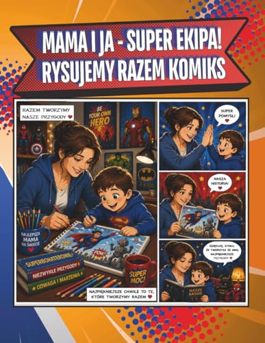 MAMA I JA - SUPER EKIPA! RYSUJEMY RAZEM KOMIKS!: Zeszyt ze stronami z komiksowymi oknami do tworzenia własnej komiksowej historii przez mamę z synkiem ... na dzień ojca, prezent na dzień dziecka