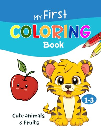 My First Coloring Book for Toddlers 1-3 Cute Animals& Fruits: 40 Fun and Easy Pages to Color and Learn