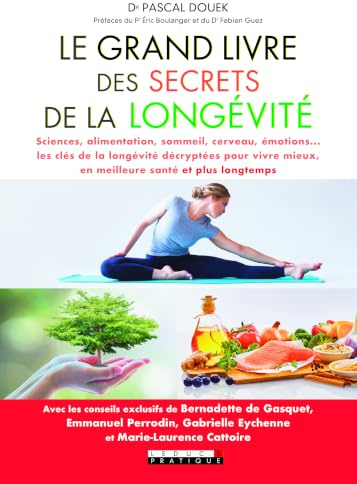 Le grand livre des secrets de la longévité: Sciences, alimentation, sommeil, cerveau, émotions ...