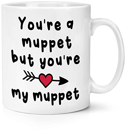 You're A Muppet But You're My Muppet 10oz Mug Cup