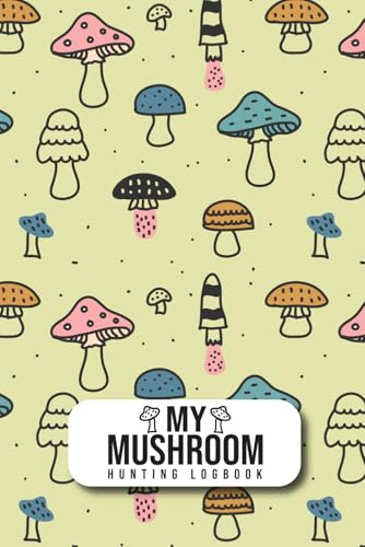 My Mushroom Hunting Logbook: A Guided Logbook for Documenting Wild Mushroom Foraging, Field Locations, and Spore Print Observations
