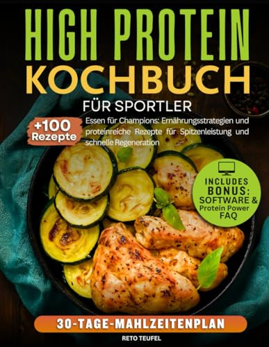 High Protein Kochbuch für Sportler: Essen für Champions: Ernährungsstrategien und proteinreiche Rezepte für Spitzenleistung und schnelle Regeneration