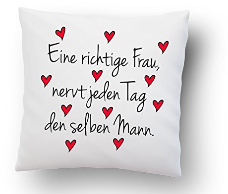 Liebeskissen ''Eine richtige Frau, nervt jeden Tag den selben Mann.'' - Deko-Kissen - Romantische Geschenkidee - weiß 40cm x 40cm - Kissen inkl. Füllung - Liebe - Schatz - Beziehung