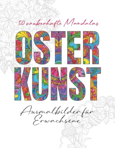 Osterkunst – 50 zauberhafte Mandalas: Malbuch für Erwachsene