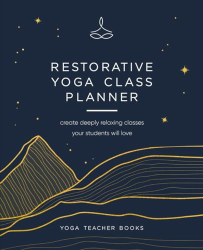 Restorative Yoga Class Planner: Create amazing classes your students will love