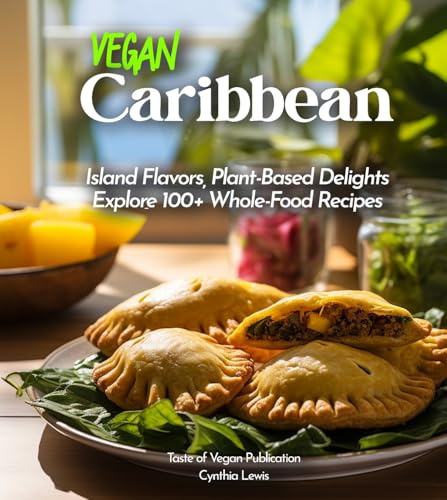 Vegan Carribean Cookbook: Island Flavors, Plant-Based Delights - Explore 100+ Whole-Food Recipes! Pictures Included (Taste of Vegan)