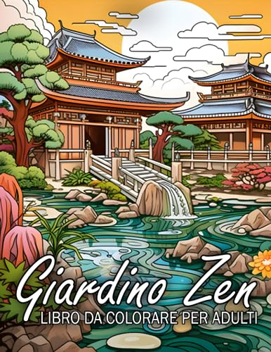 Giardino Zen - Libro da Colorare per Adulti: 30 bellissime illustrazioni da colorare per il relax e il relax, ideali per la meditazione mentale e antistress