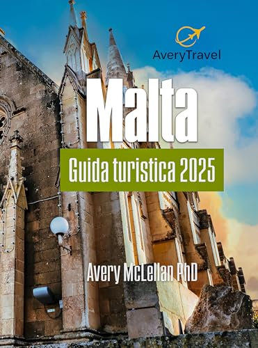 Malta Guida turistica 2025: Scopri siti storici, paesaggi panoramici, cultura locale e tesori nascosti