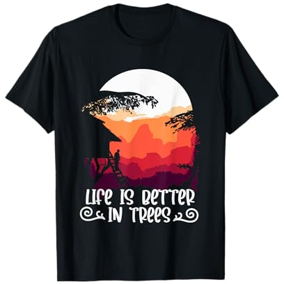Baumhaus Life is better in Trees Baumhaus T-Shirt