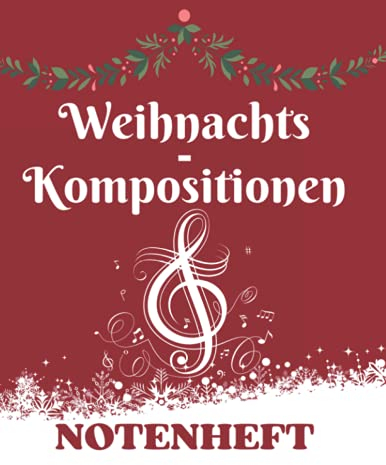Notenheft: Weihnachts-Kompositionen leere Notenzeilen| DIN A4| 120 Seiten| Orchester| Komponieren| Musiker| Musikunterricht| Weihnachtslieder| ... pro Seite: Notenpapier mit Hilfslinien